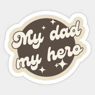 My dad my hero Sticker